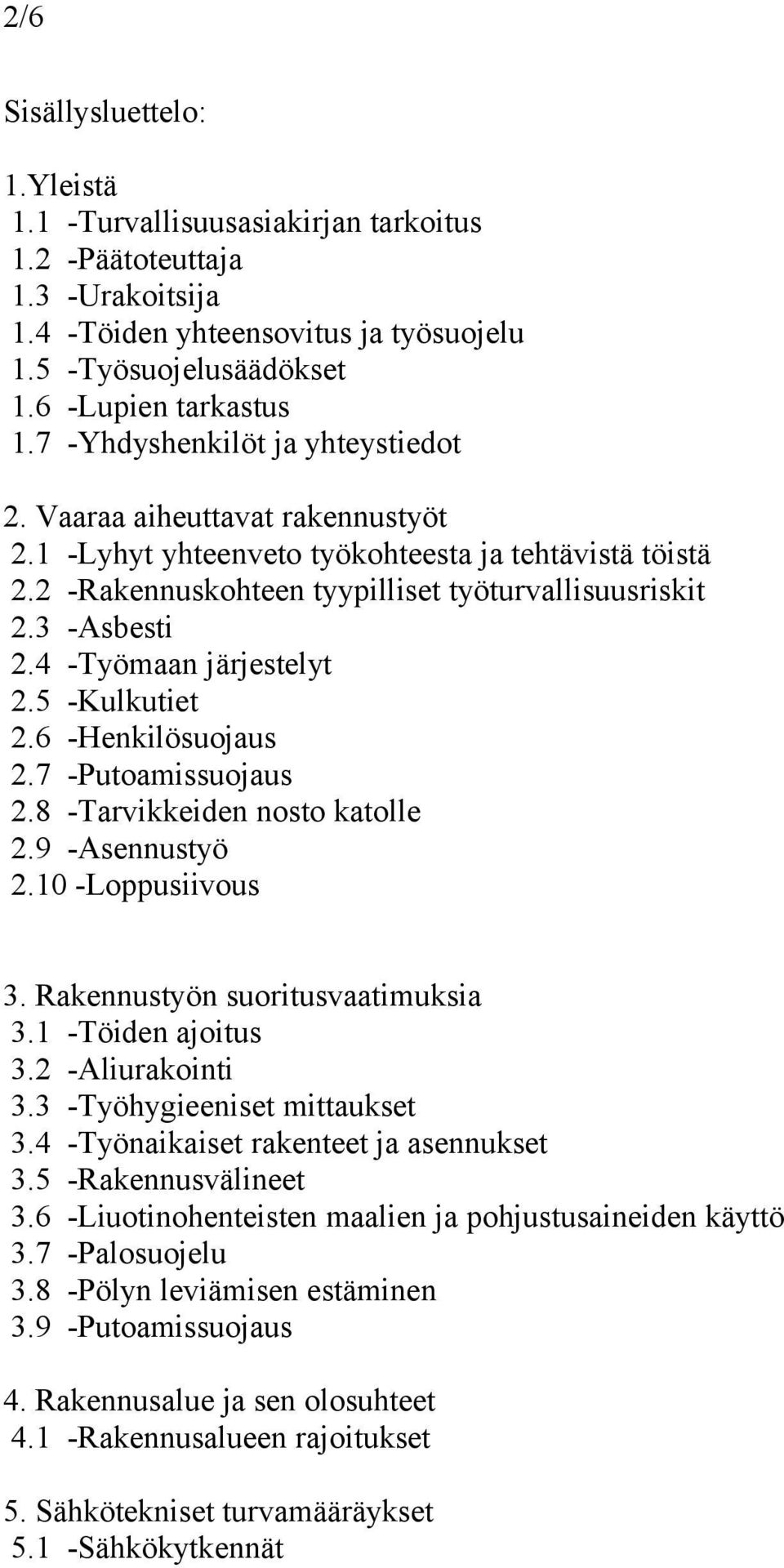 4 -Työmaan järjestelyt 2.5 -Kulkutiet 2.6 -Henkilösuojaus 2.7 -Putoamissuojaus 2.8 -Tarvikkeiden nosto katolle 2.9 -Asennustyö 2.10 -Loppusiivous 3. Rakennustyön suoritusvaatimuksia 3.