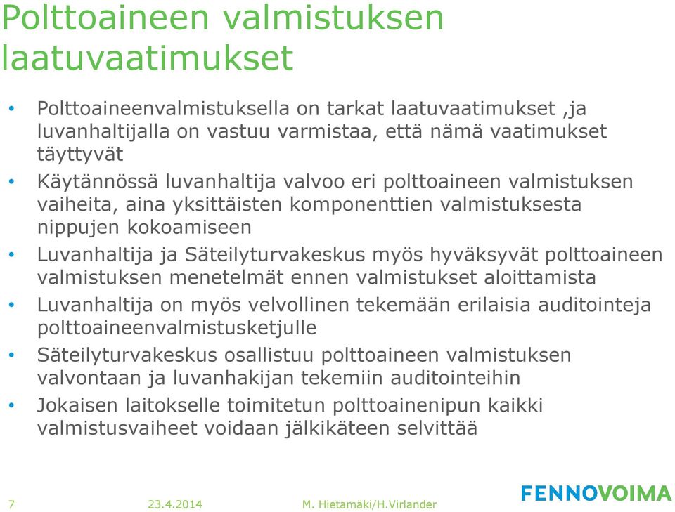 polttoaineen valmistuksen menetelmät ennen valmistukset aloittamista Luvanhaltija on myös velvollinen tekemään erilaisia auditointeja polttoaineenvalmistusketjulle Säteilyturvakeskus