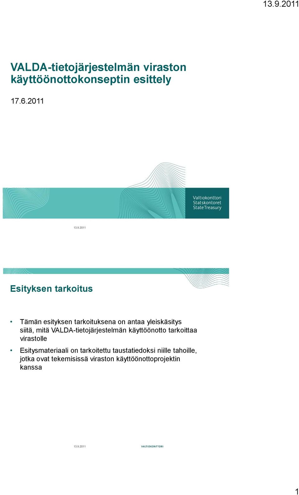 mitä VALDA-tietojärjestelmän käyttöönotto tarkoittaa virastolle Esitysmateriaali on