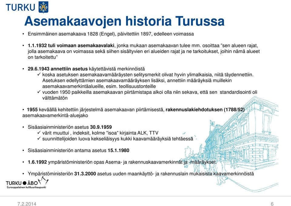 1943 annettiin asetus käytettävistä merkinnöistä koska asetuksen asemakaavamääräysten selitysmerkit olivat hyvin ylimalkaisia, niitä täydennettiin.