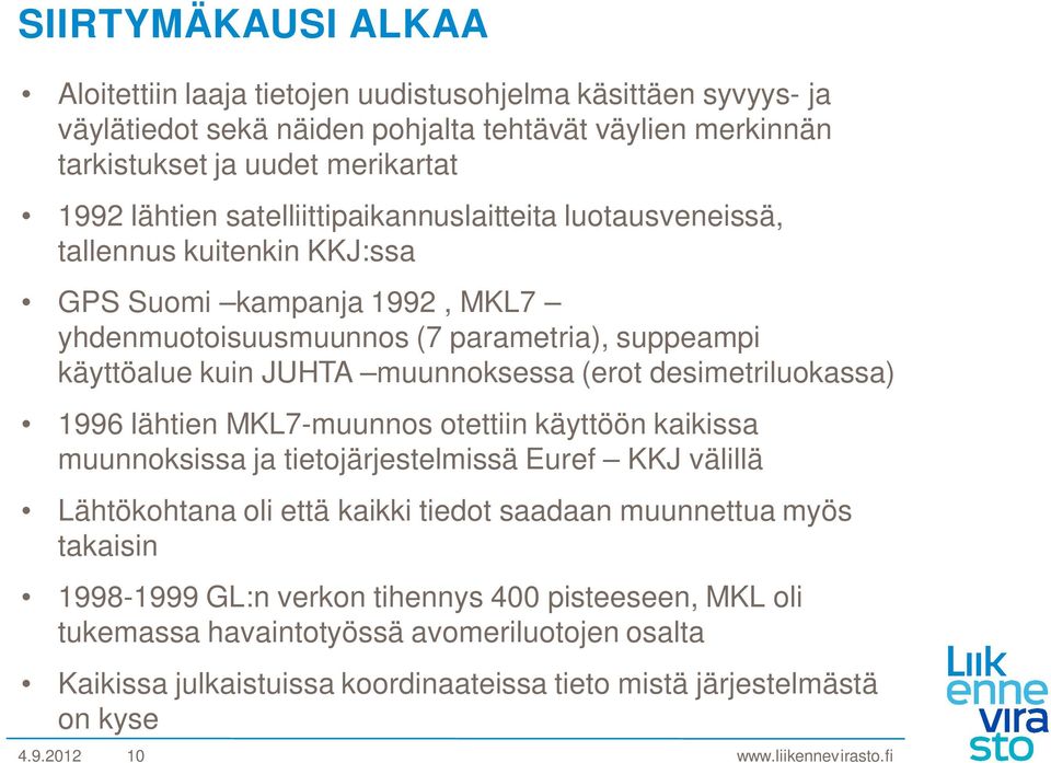 (erot desimetriluokassa) 1996 lähtien MKL7-muunnos otettiin käyttöön kaikissa muunnoksissa ja tietojärjestelmissä Euref KKJ välillä Lähtökohtana oli että kaikki tiedot saadaan muunnettua myös