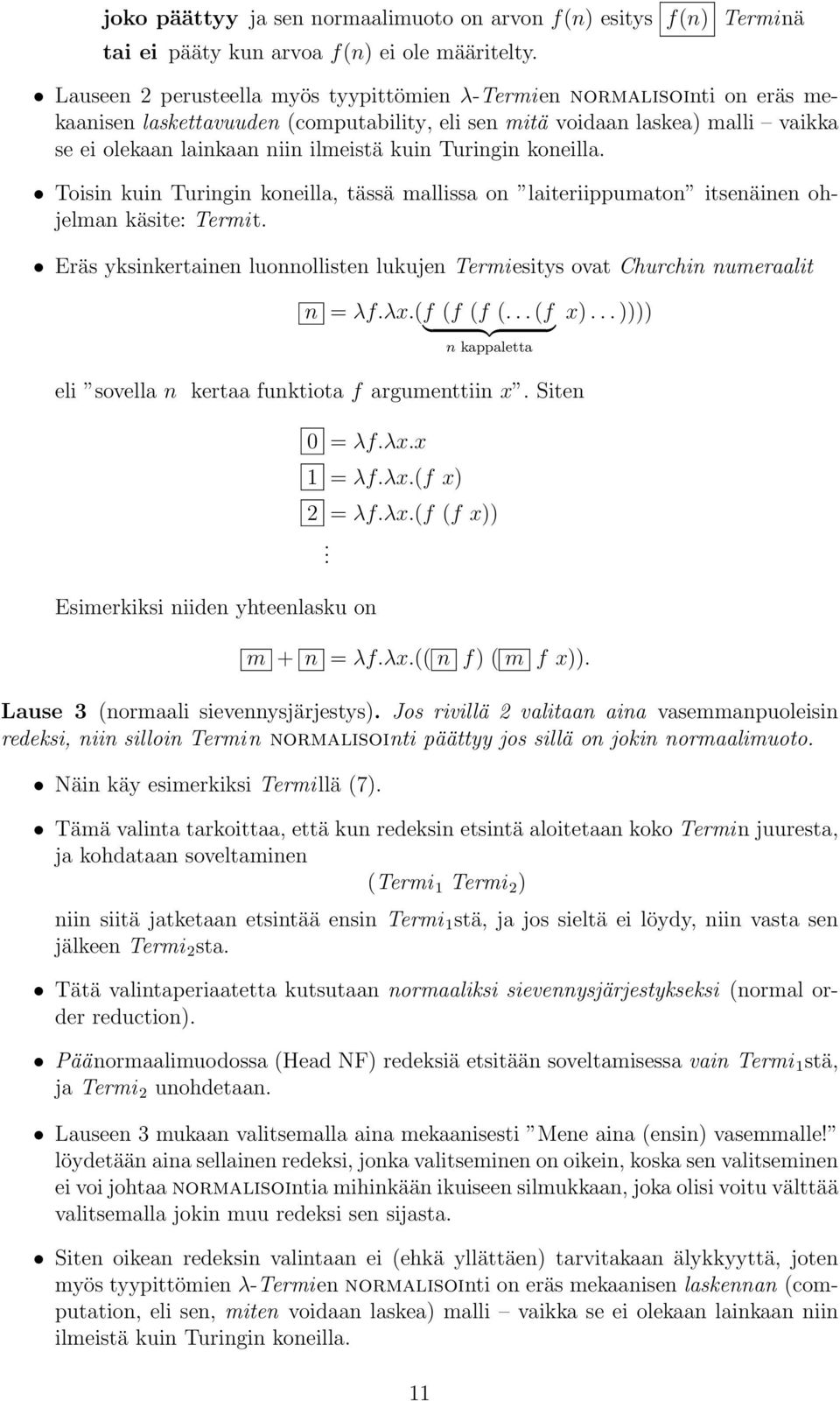Turingin koneilla. Toisin kuin Turingin koneilla, tässä mallissa on laiteriippumaton itsenäinen ohjelman käsite: Termit.