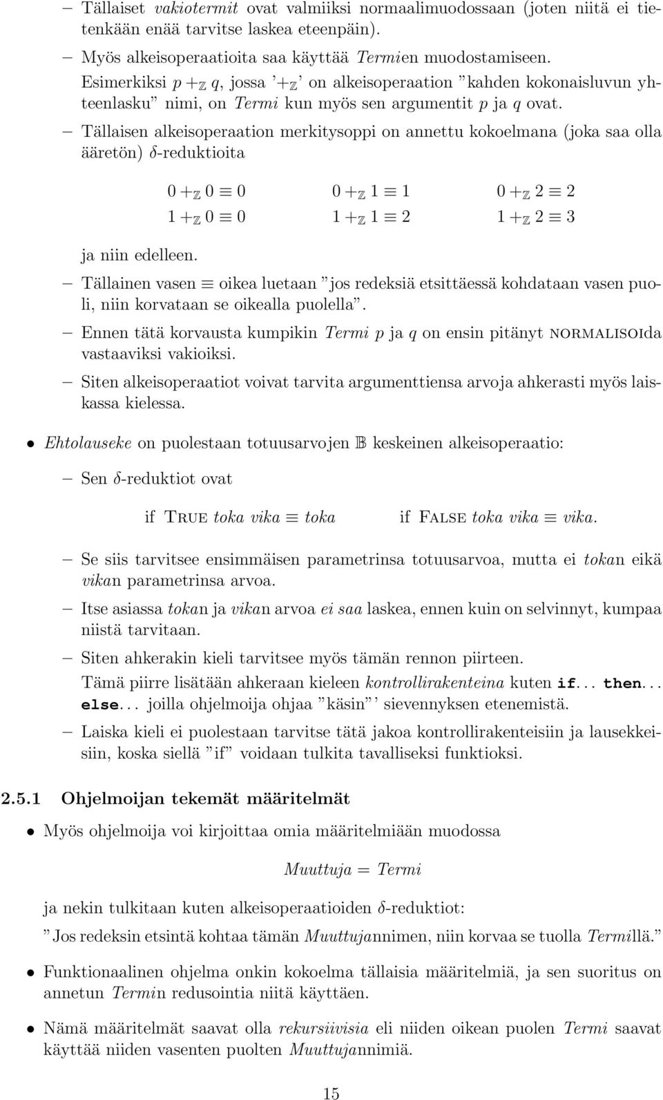 Tällaisen alkeisoperaation merkitysoppi on annettu kokoelmana (joka saa olla ääretön) δ-reduktioita ja niin edelleen.