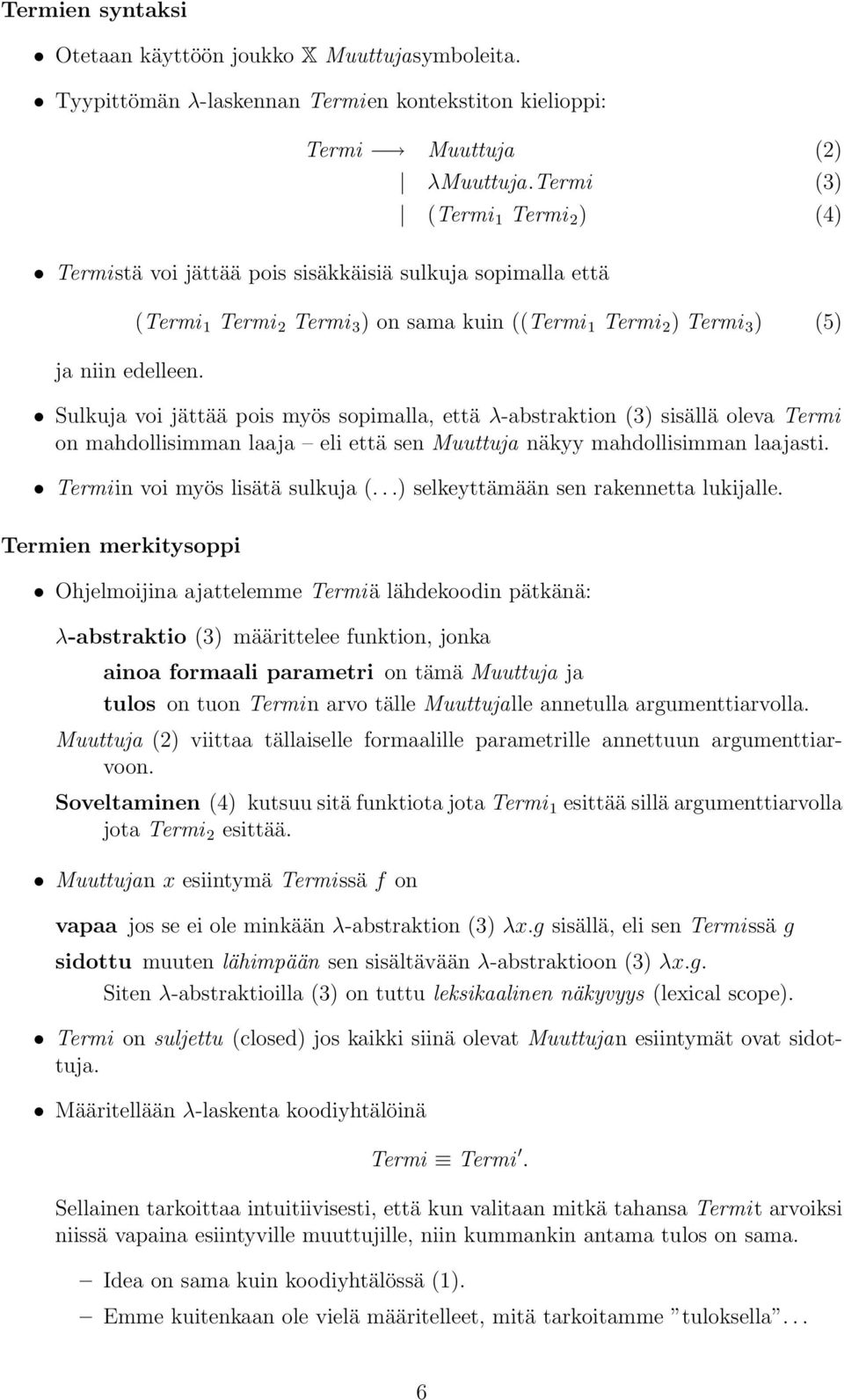 (Termi 1 Termi 2 Termi 3 ) on sama kuin ((Termi 1 Termi 2 ) Termi 3 ) (5) Sulkuja voi jättää pois myös sopimalla, että λ-abstraktion (3) sisällä oleva Termi on mahdollisimman laaja eli että sen