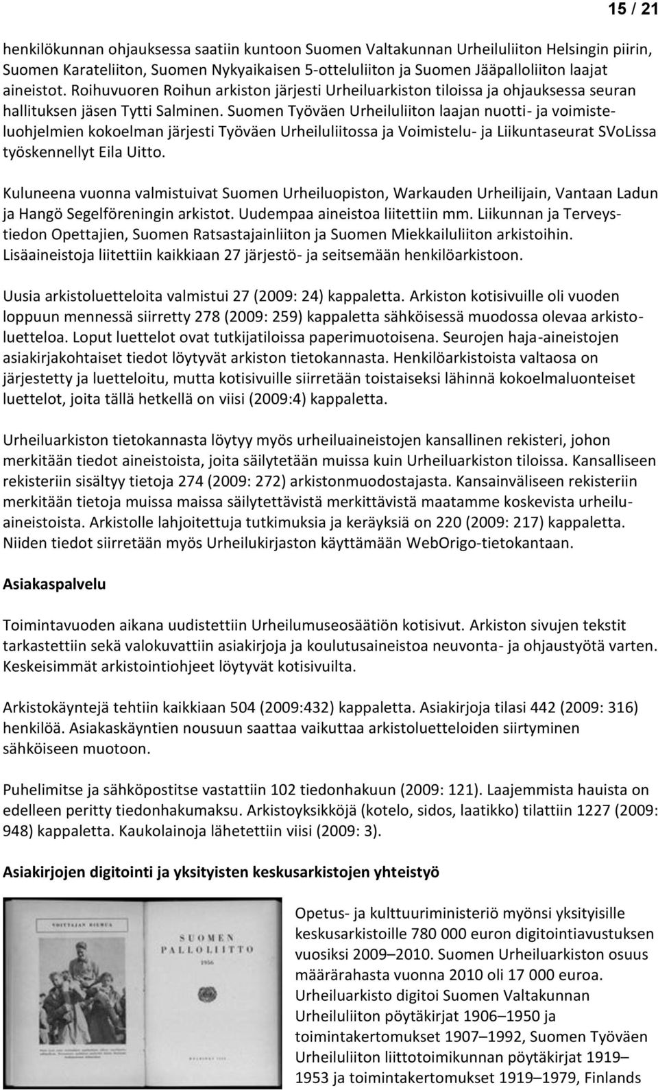 Suomen Työväen Urheiluliiton laajan nuotti- ja voimisteluohjelmien kokoelman järjesti Työväen Urheiluliitossa ja Voimistelu- ja Liikuntaseurat SVoLissa työskennellyt Eila Uitto.