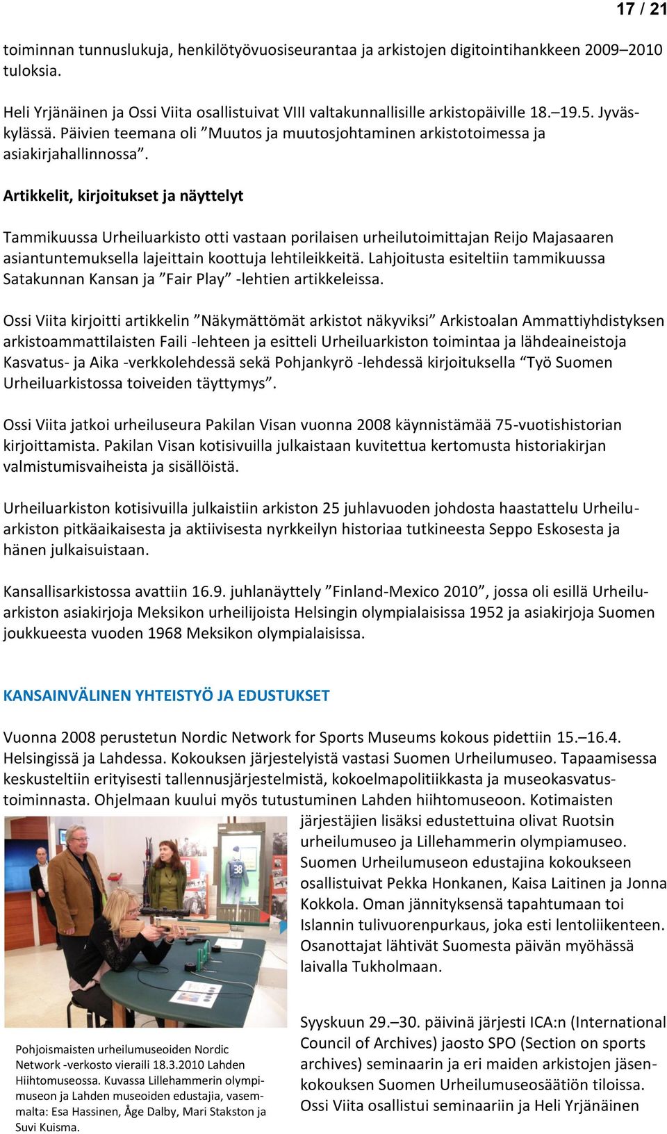 Artikkelit, kirjoitukset ja näyttelyt Tammikuussa Urheiluarkisto otti vastaan porilaisen urheilutoimittajan Reijo Majasaaren asiantuntemuksella lajeittain koottuja lehtileikkeitä.