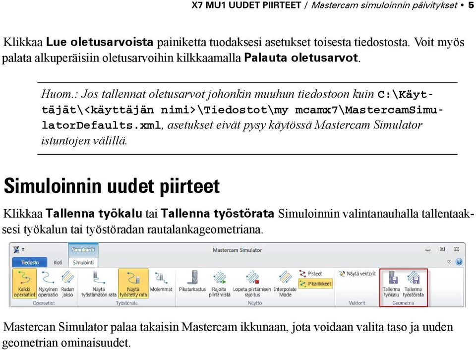 : Jos tallennat oletusarvot johonkin muuhun tiedostoon kuin C:\Käyttäjät\<käyttäjän nimi>\tiedostot\my mcamx7\mastercamsimulatordefaults.