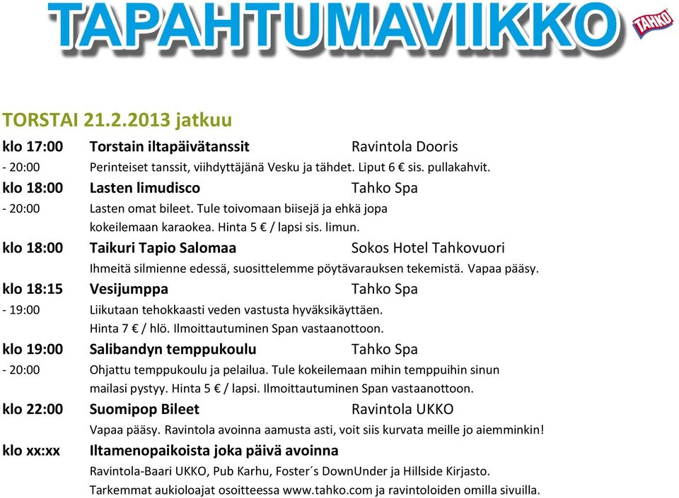 klo 18:00 Taikuri Tapio Salomaa Sokos Hotel Tahkovuori Ihmeitä silmienne edessä, suosittelemme pöytävarauksen tekemistä. Vapaa pääsy.