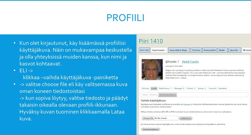ELI -> klikkaa vaihda käyttäjäkuva -painiketta -> valitse choose file eli käy valitsemassa kuva oman koneen