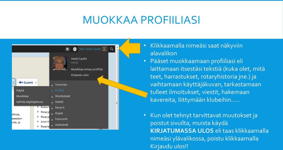 ) ja vaihtamaan käyttäjäkuvan, tarkastamaan tulleet ilmoitukset, viestit, hakemaan kavereita, liittymään klubeihin.