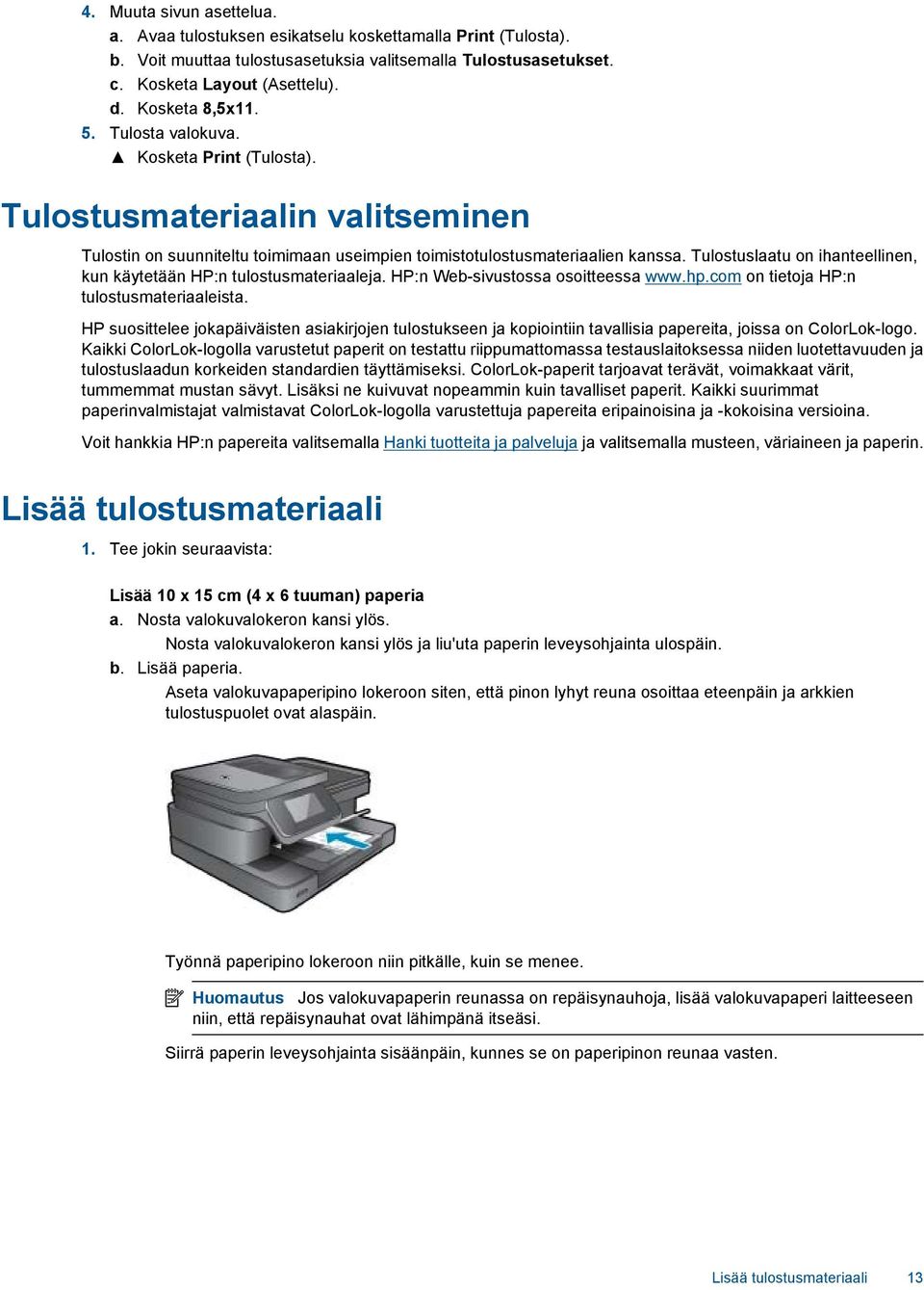 Tulostuslaatu on ihanteellinen, kun käytetään HP:n tulostusmateriaaleja. HP:n Web-sivustossa osoitteessa www.hp.com on tietoja HP:n tulostusmateriaaleista.