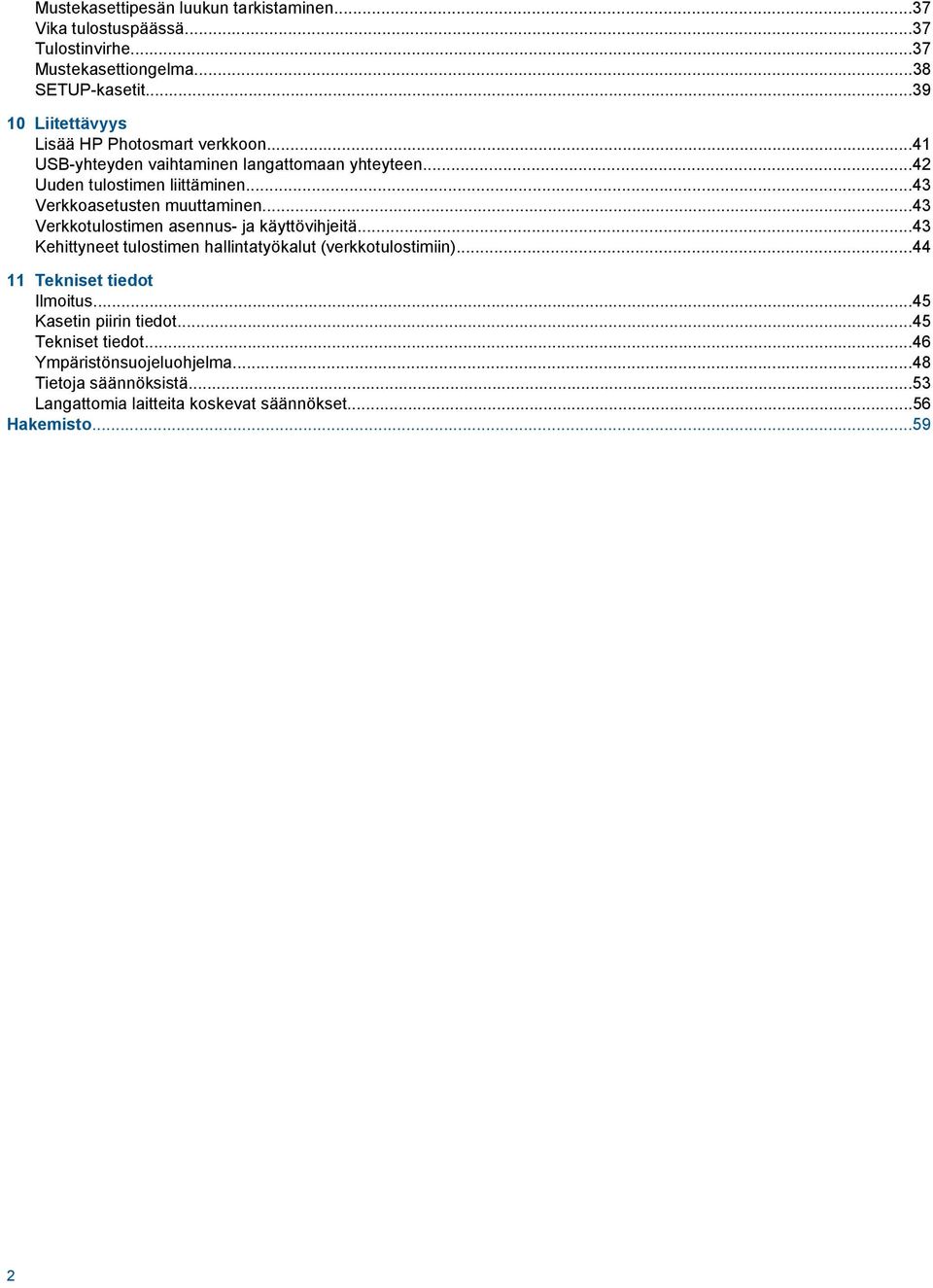 ..43 Verkkoasetusten muuttaminen...43 Verkkotulostimen asennus- ja käyttövihjeitä...43 Kehittyneet tulostimen hallintatyökalut (verkkotulostimiin).