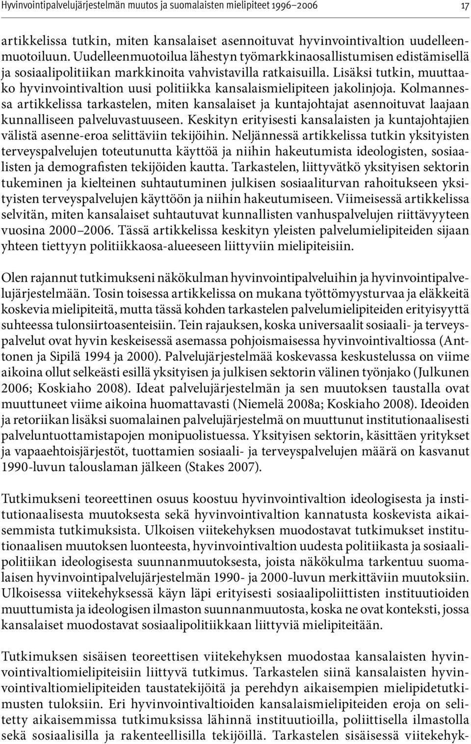 Lisäksi tutkin, muuttaako hyvinvointivaltion uusi politiikka kansalaismielipiteen jakolinjoja.