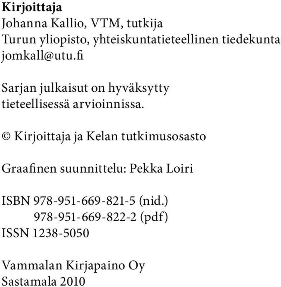 Kirjoittaja ja Kelan tutkimusosasto Graafinen suunnittelu: Pekka Loiri ISBN