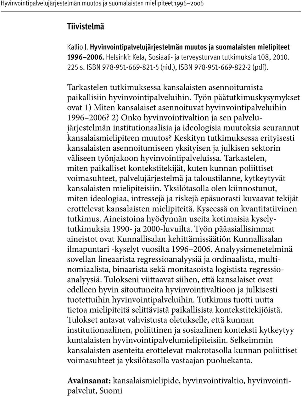 Työn päätutkimuskysymykset ovat 1) Miten kansalaiset asennoituvat hyvinvointipalveluihin 1996 2006?