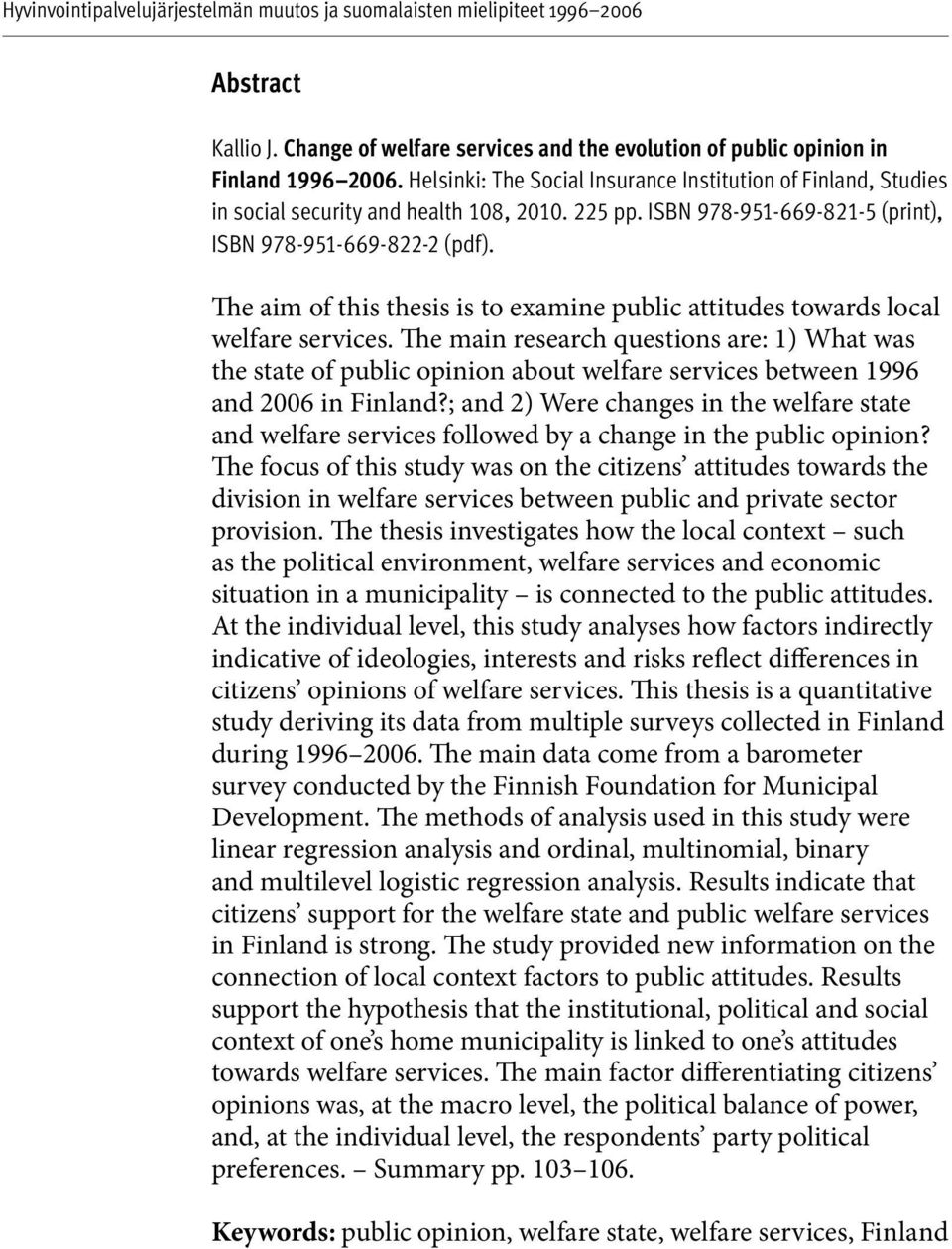 The aim of this thesis is to examine public attitudes towards local welfare services.