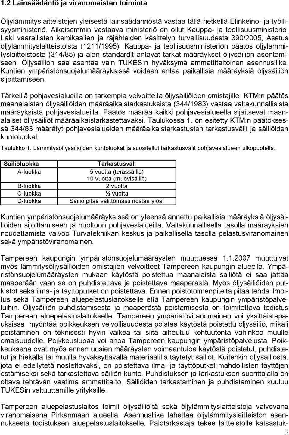 Laki vaarallisten kemikaalien ja räjähteiden käsittelyn turvallisuudesta 390/2005, Asetus öljylämmityslaitteistoista (1211/1995), Kauppa ja teollisuusministeriön päätös öljylämmityslaitteistosta