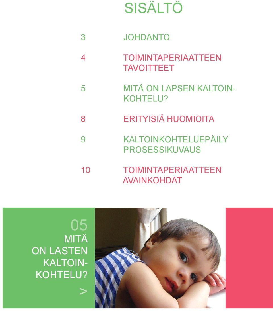 8 ERITYISIÄ HUOMIOITA 9 KALTOINKOHTELUEPÄILY