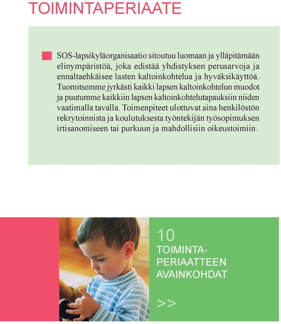 Tuomitsemme jyrkästi kaikki lapsen kaltoinkohtelun muodot ja puutumme kaikkiin lapsen kaltoinkohtelutapauksiin niiden vaatimalla