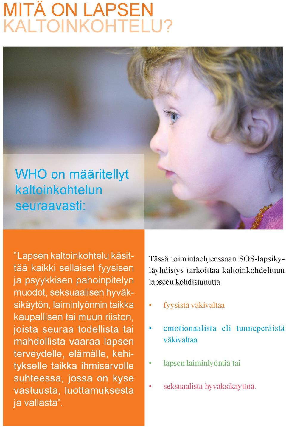 hyväksikäytön, laiminlyönnin taikka kaupallisen tai muun riiston, joista seuraa todellista tai mahdollista vaaraa lapsen terveydelle, elämälle, kehitykselle