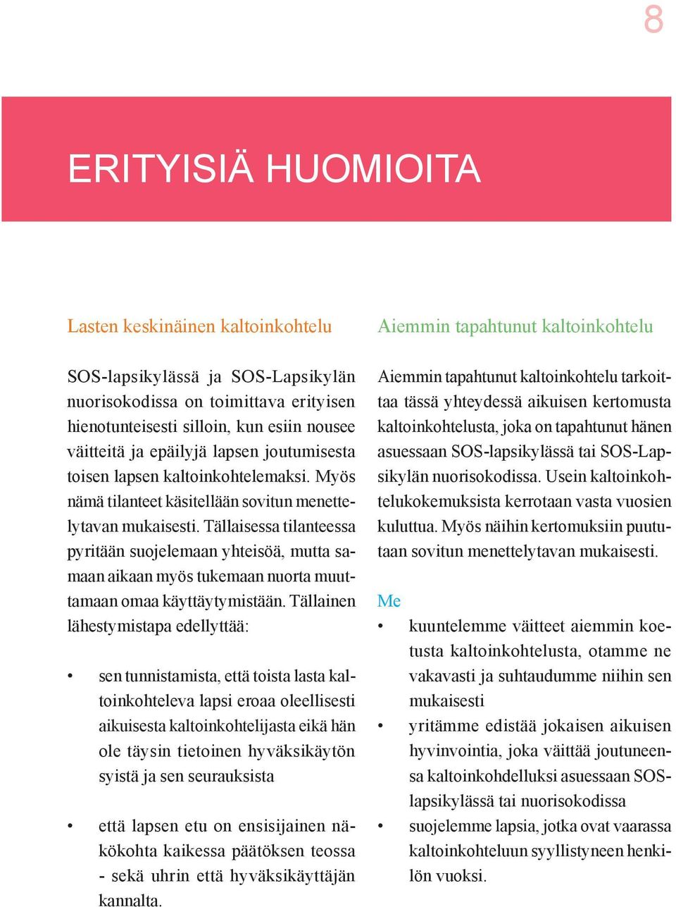 Tällaisessa tilanteessa pyritään suojelemaan yhteisöä, mutta samaan aikaan myös tukemaan nuorta muuttamaan omaa käyttäytymistään.