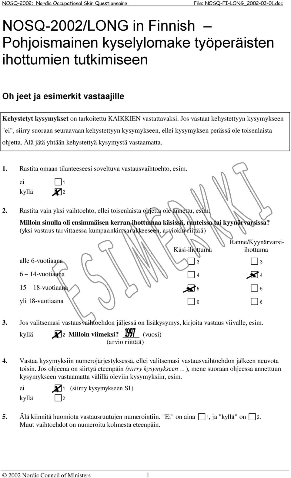 Rastita omaan tilanteeseesi soveltuva vastausvaihtoehto, esim. 2. Rastita vain yksi vaihtoehto, ellei toisenlaista ohjetta ole annettu, esim.