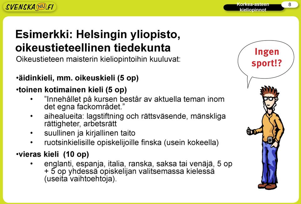 aihealueita: lagstiftning och rättsväsende, mänskliga rättigheter, arbetsrätt suullinen ja kirjallinen taito ruotsinkielisille opiskelijoille