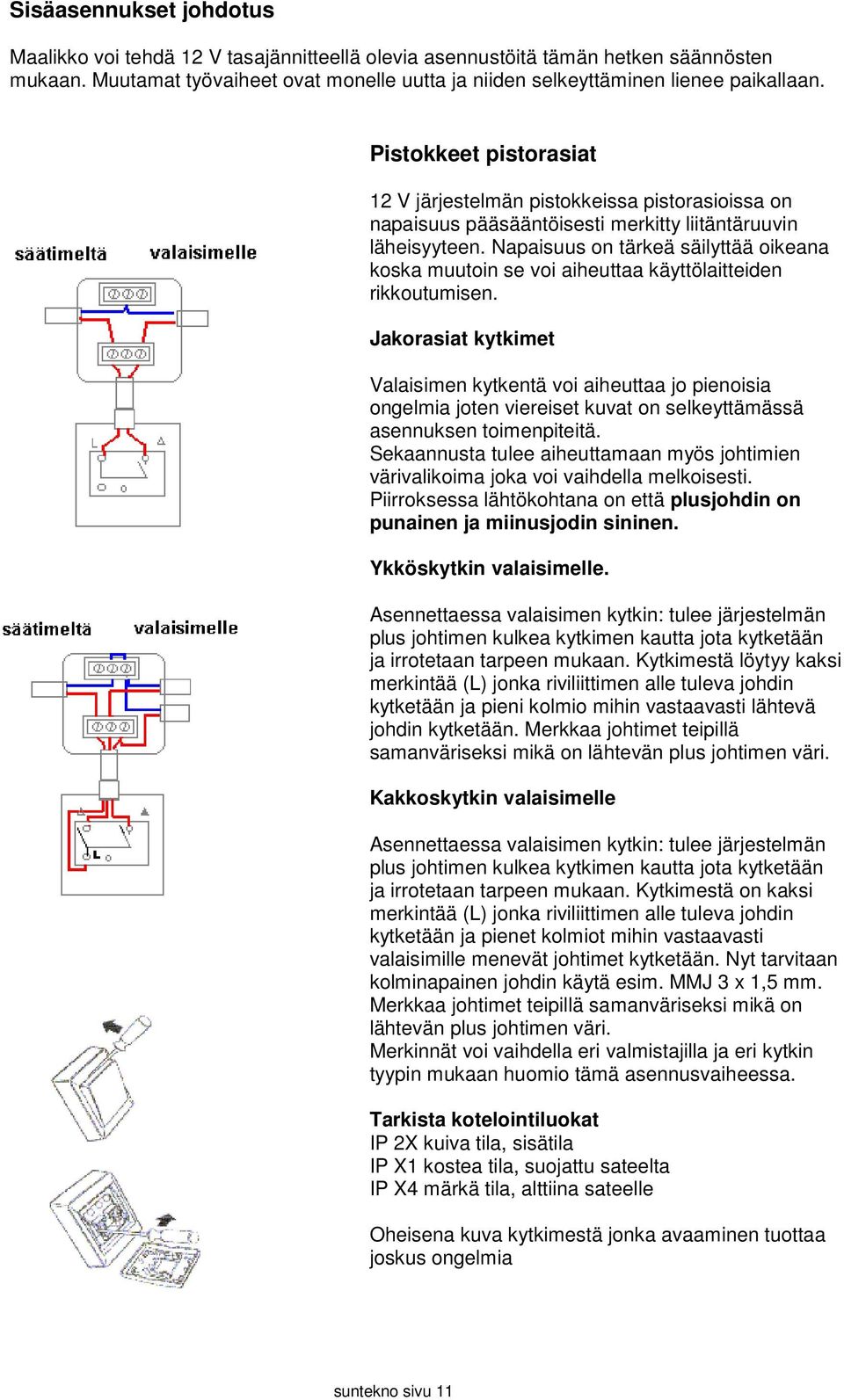 Napaisuus on tärkeä säilyttää oikeana koska muutoin se voi aiheuttaa käyttölaitteiden rikkoutumisen.