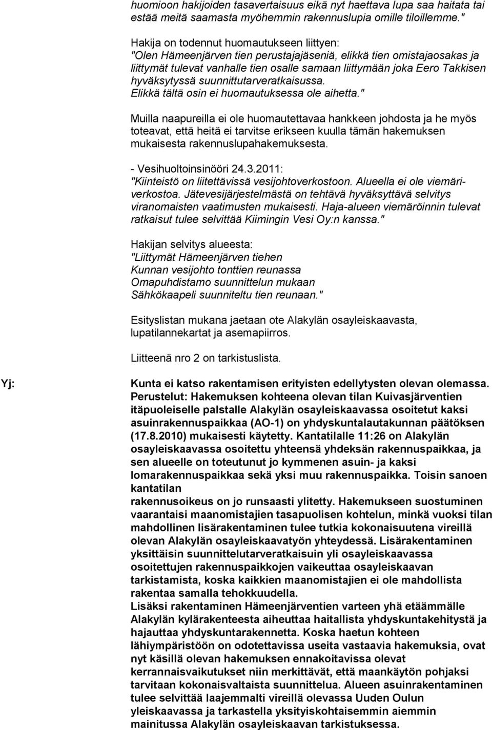 hyväksytyssä suunnittutarveratkaisussa. Elikkä tältä osin ei huomautuksessa ole aihetta.