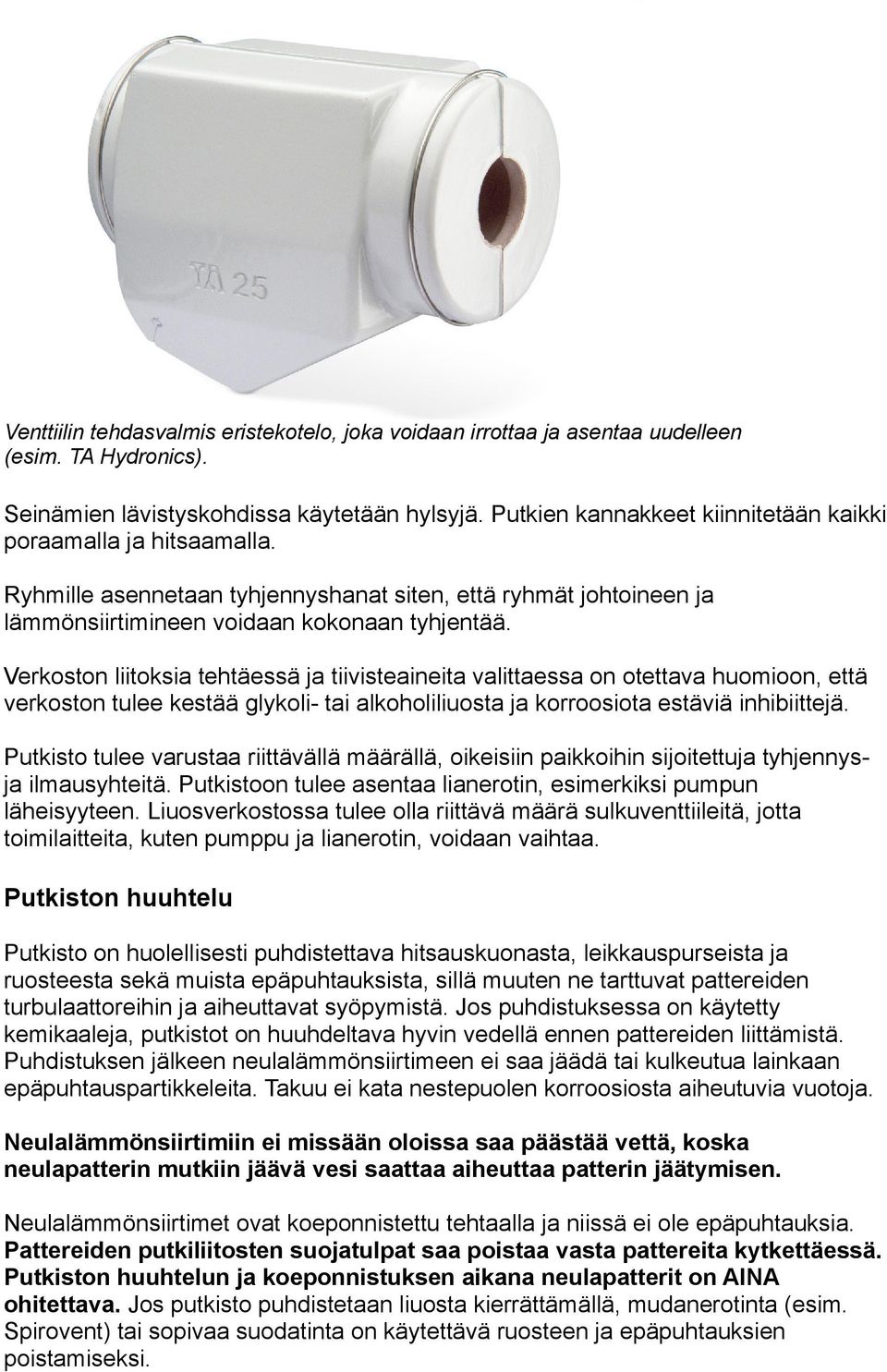 Verkoston liitoksia tehtäessä ja tiivisteaineita valittaessa on otettava huomioon, että verkoston tulee kestää glykoli- tai alkoholiliuosta ja korroosiota estäviä inhibiittejä.