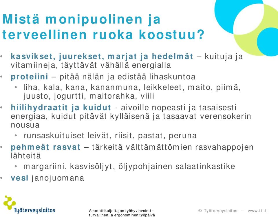 kala, kana, kananmuna, leikkeleet, maito, piimä, juusto, jogurtti, maitorahka, viili hiilihydraatit ja kuidut - aivoille nopeasti ja tasaisesti