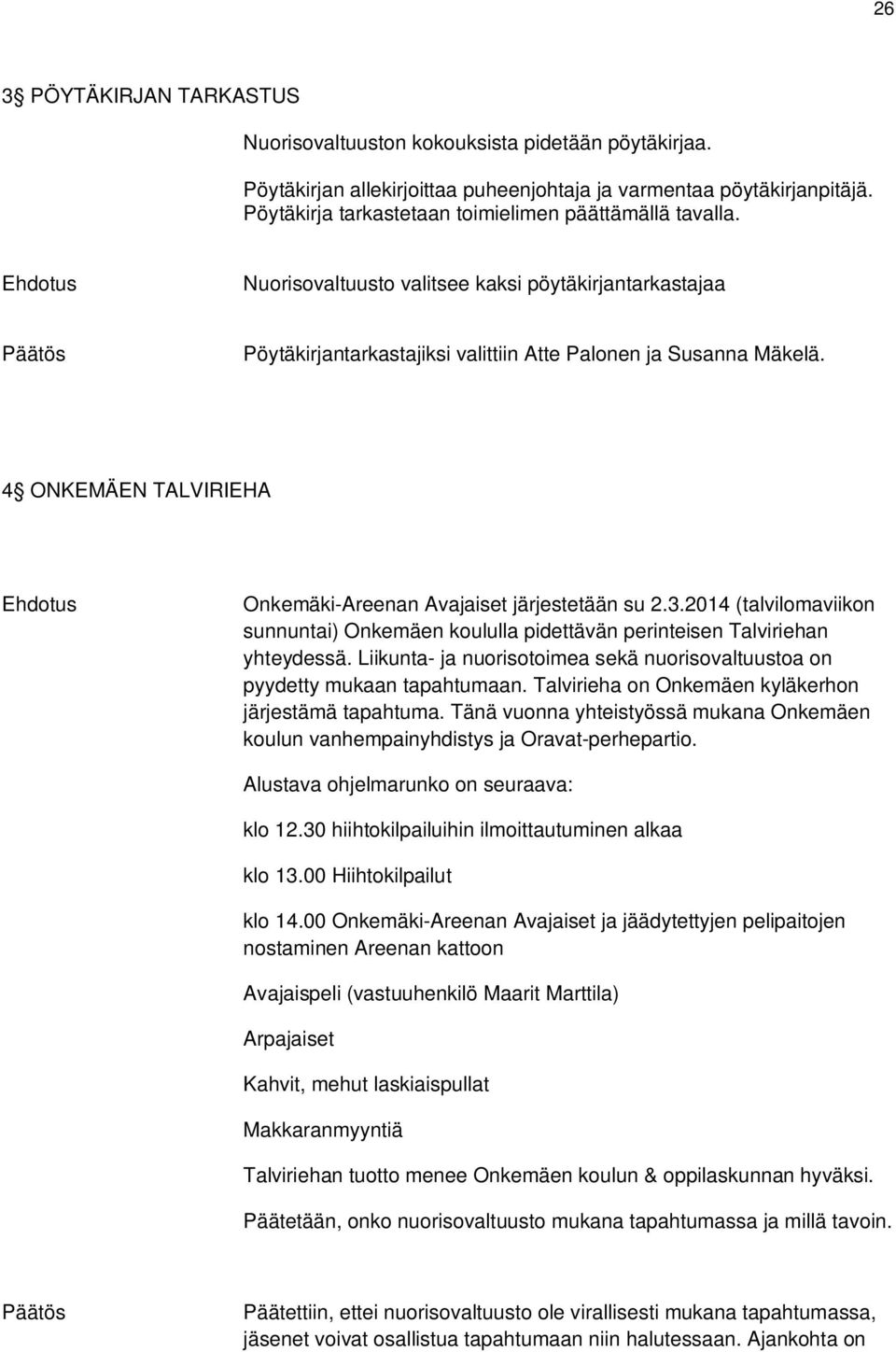 4 ONKEMÄEN TALVIRIEHA Onkemäki-Areenan Avajaiset järjestetään su 2.3.2014 (talvilomaviikon sunnuntai) Onkemäen koululla pidettävän perinteisen Talviriehan yhteydessä.