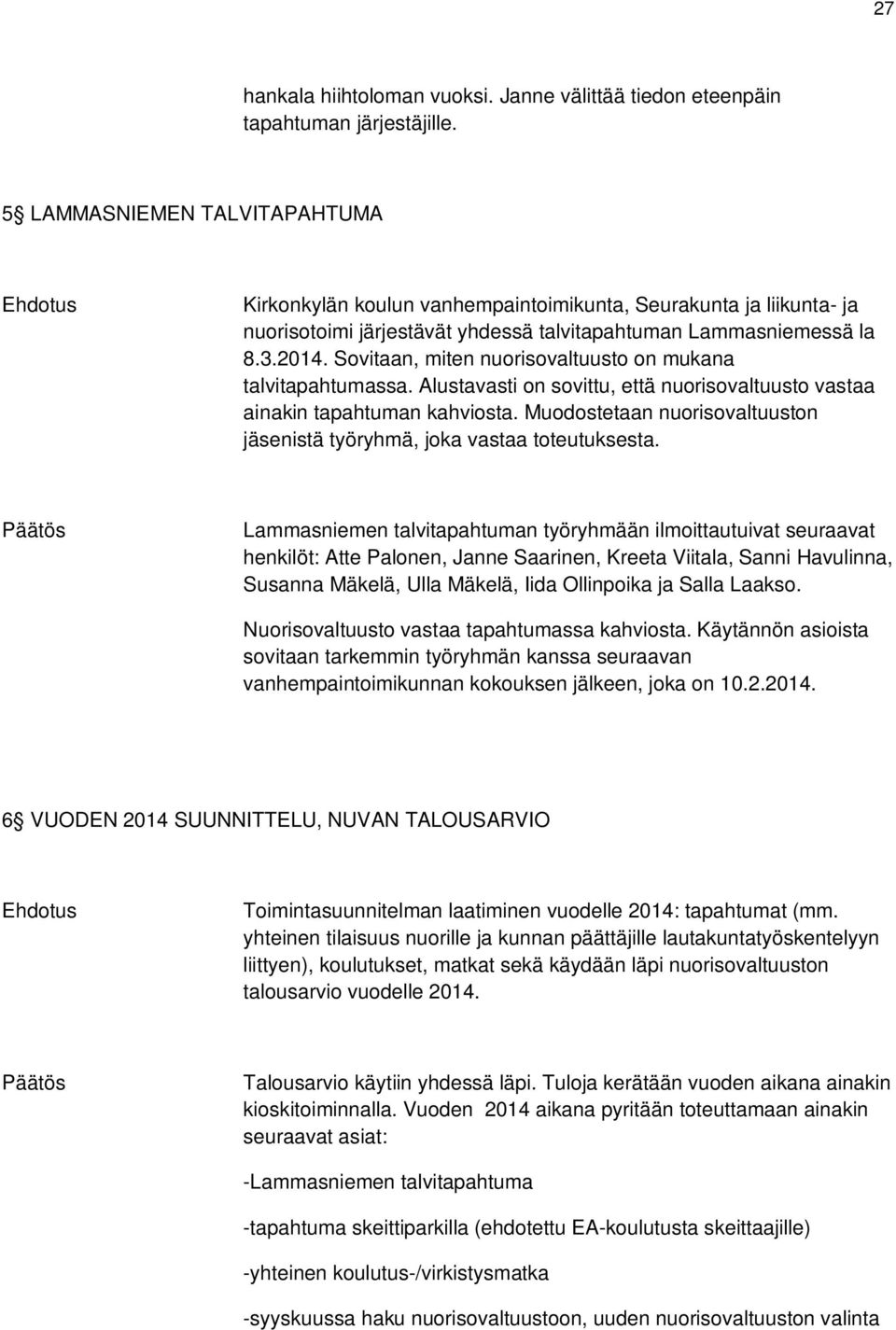 Sovitaan, miten nuorisovaltuusto on mukana talvitapahtumassa. Alustavasti on sovittu, että nuorisovaltuusto vastaa ainakin tapahtuman kahviosta.