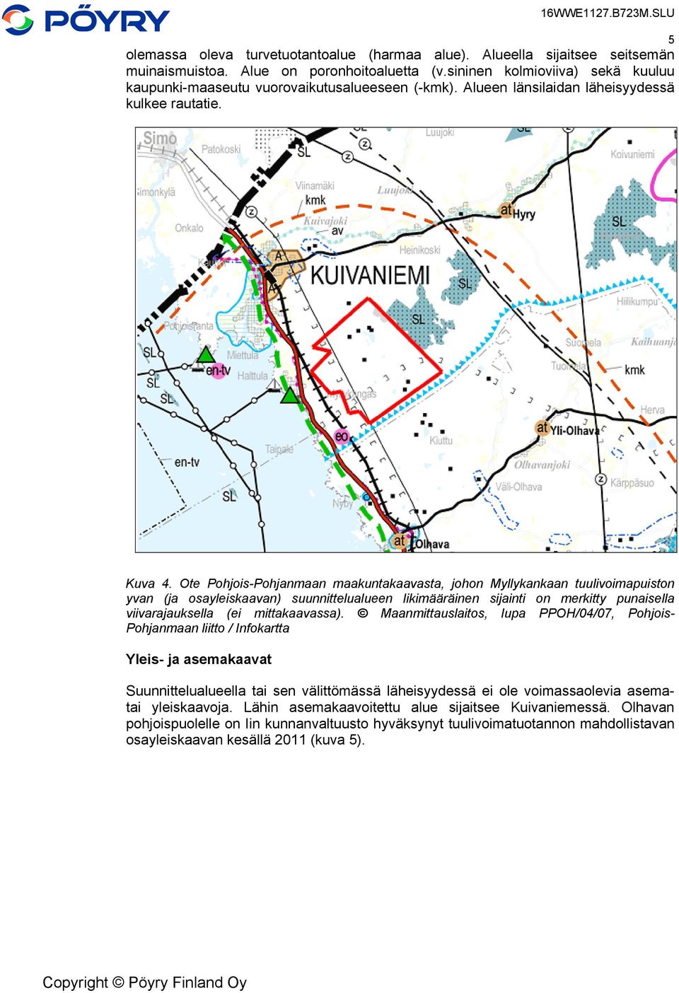 Ote Pohjois-Pohjanmaan maakuntakaavasta, johon Myllykankaan tuulivoimapuiston yvan (ja osayleiskaavan) suunnittelualueen likimääräinen sijainti on merkitty punaisella viivarajauksella (ei