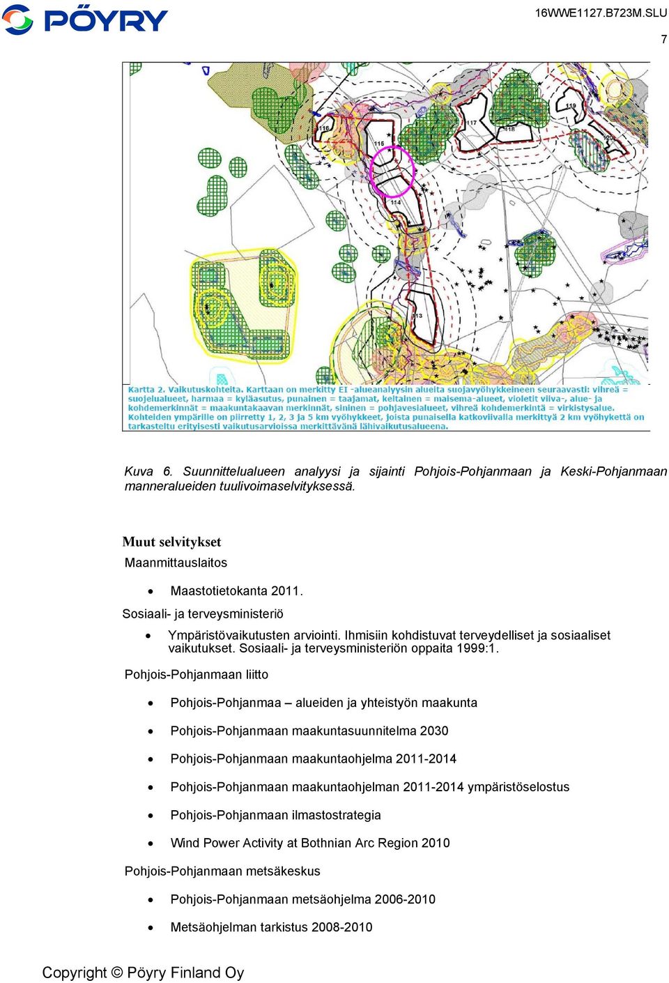 Pohjois-Pohjanmaan liitto Pohjois-Pohjanmaa alueiden ja yhteistyön maakunta Pohjois-Pohjanmaan maakuntasuunnitelma 2030 Pohjois-Pohjanmaan maakuntaohjelma 2011-2014 Pohjois-Pohjanmaan