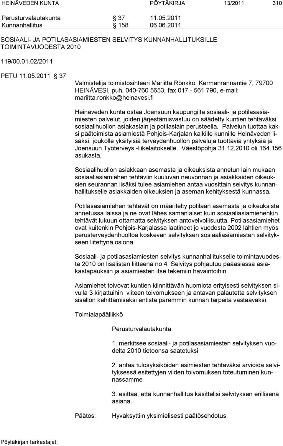 fi Heinäveden kunta ostaa Joensuun kaupungilta sosiaali- ja potilasasiamiesten palvelut, joiden järjestämisvastuu on säädetty kuntien tehtäväksi sosiaalihuollon asiakaslain ja potilaslain perusteella.