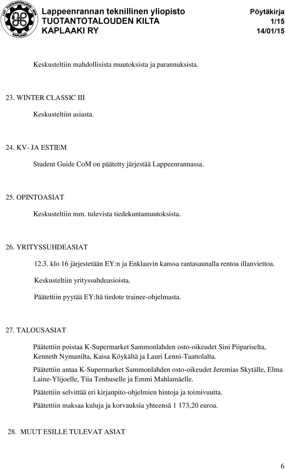 Keskusteltiin yrityssuhdeasioista. Päätettiin pyytää EY:ltä tiedote trainee-ohjelmasta. 27.