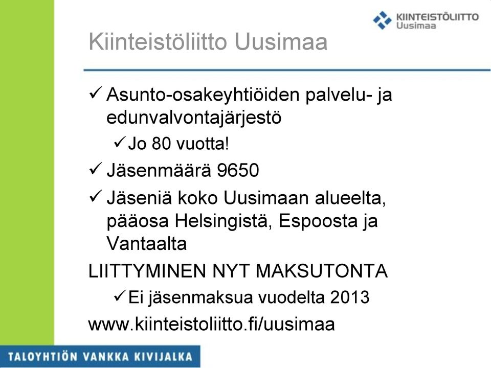 Jäsenmäärä 9650 Jäseniä koko Uusimaan alueelta, pääosa Helsingistä,