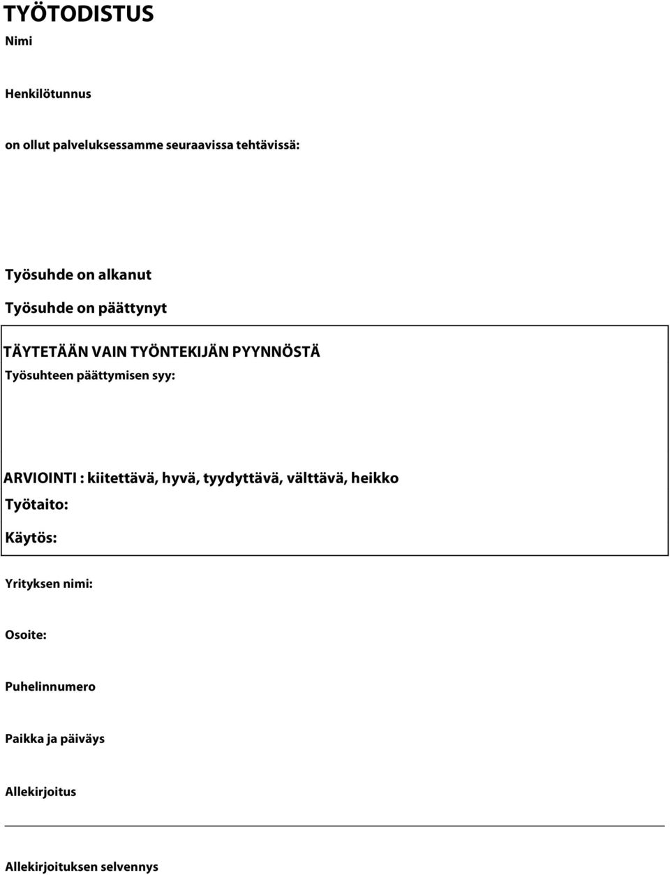 päättymisen syy: ARVIOINTI : kiitettävä, hyvä, tyydyttävä, välttävä, heikko Työtaito: