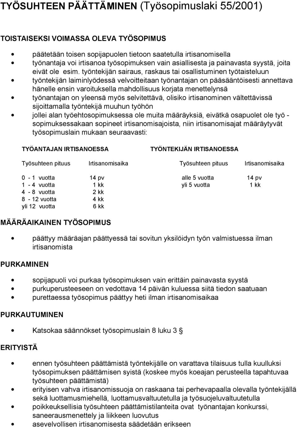 työntekijän sairaus, raskaus tai osallistuminen työtaisteluun työntekijän laiminlyödessä velvoitteitaan työnantajan on pääsääntöisesti annettava hänelle ensin varoituksella mahdollisuus korjata