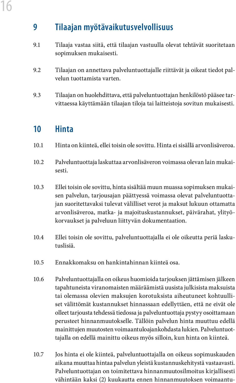 1 Hinta on kiinteä, ellei toisin ole sovittu. Hinta ei sisällä arvonlisäveroa. 10.