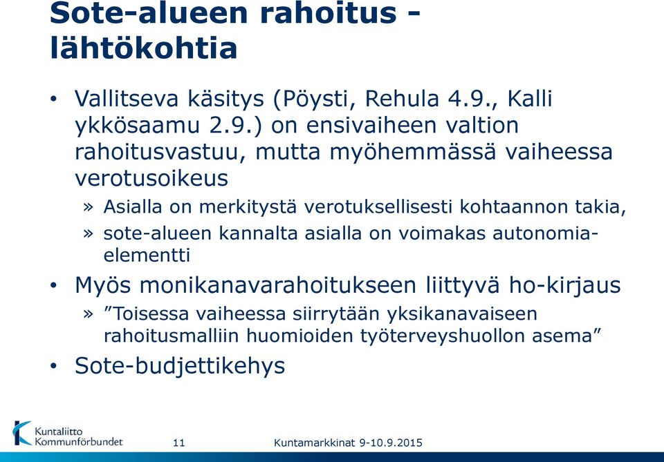 ) on ensivaiheen valtion rahoitusvastuu, mutta myöhemmässä vaiheessa verotusoikeus» Asialla on merkitystä