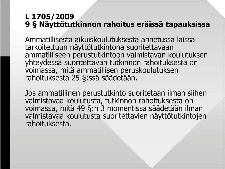 ammatillisen peruskoulutuksen rahoituksesta 25 :ssä säädetään.