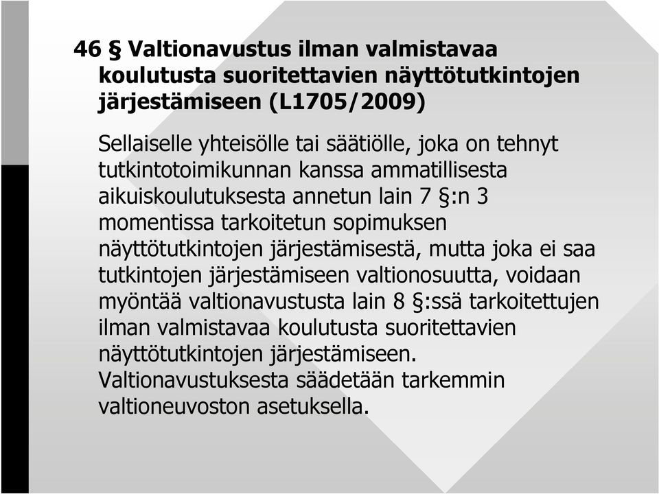 näyttötutkintojen järjestämisestä, mutta joka ei saa tutkintojen järjestämiseen valtionosuutta, voidaan myöntää valtionavustusta lain 8 :ssä