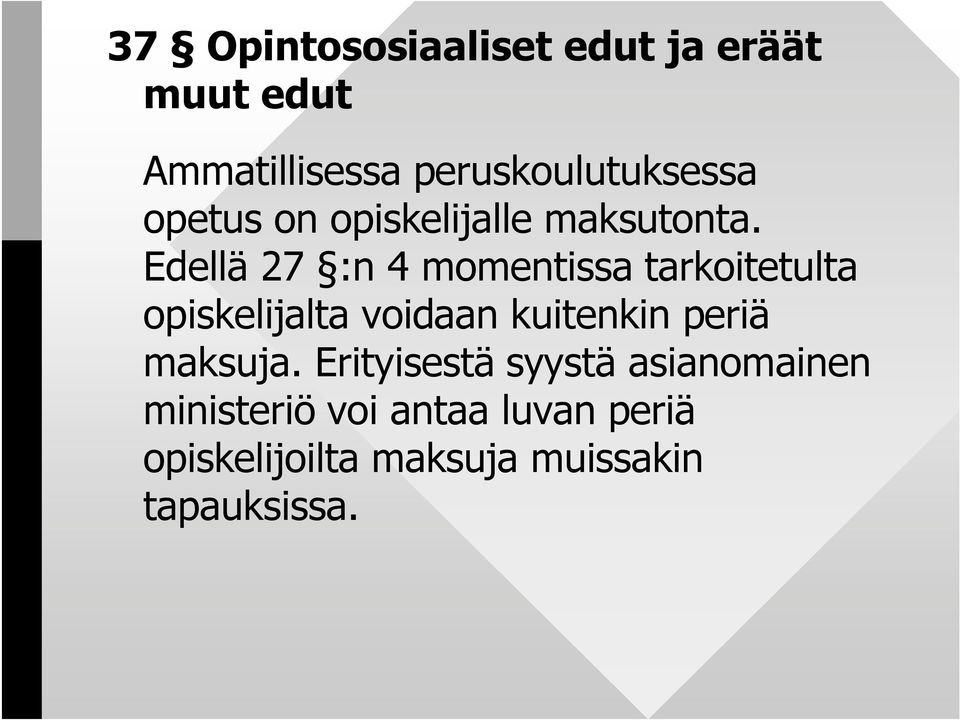 Edellä 27 :n 4 momentissa tarkoitetulta opiskelijalta voidaan kuitenkin periä