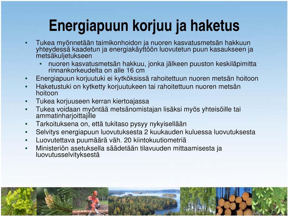 korjuutukeen tai rahoitettuun nuoren metsän hoitoon Tukea korjuuseen kerran kiertoajassa Tukea voidaan myöntää metsänomistajan lisäksi myös yhteisöille tai ammatinharjoittajille Tarkoituksena on,