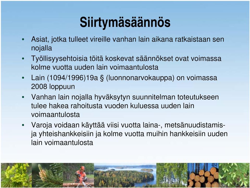 Vanhan lain nojalla hyväksytyn suunnitelman toteutukseen tulee hakea rahoitusta vuoden kuluessa uuden lain voimaantulosta Varoja