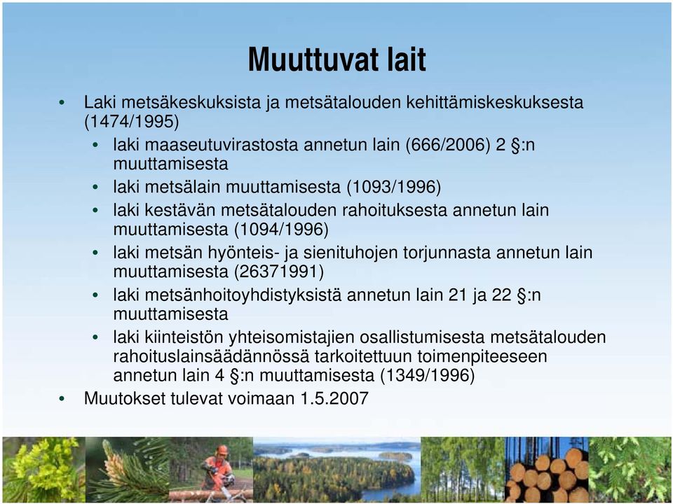 sienituhojen torjunnasta annetun lain muuttamisesta (26371991) laki metsänhoitoyhdistyksistä annetun lain 21 ja 22 :n muuttamisesta laki kiinteistön