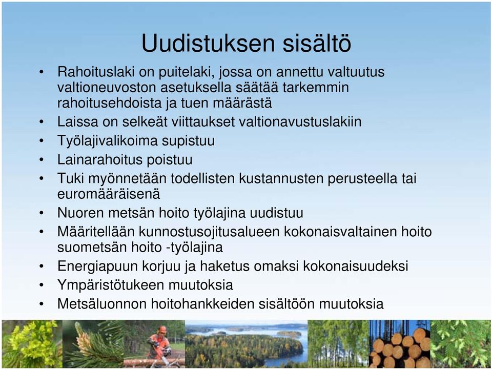 kustannusten perusteella tai euromääräisenä Nuoren metsän hoito työlajina uudistuu Määritellään kunnostusojitusalueen kokonaisvaltainen hoito