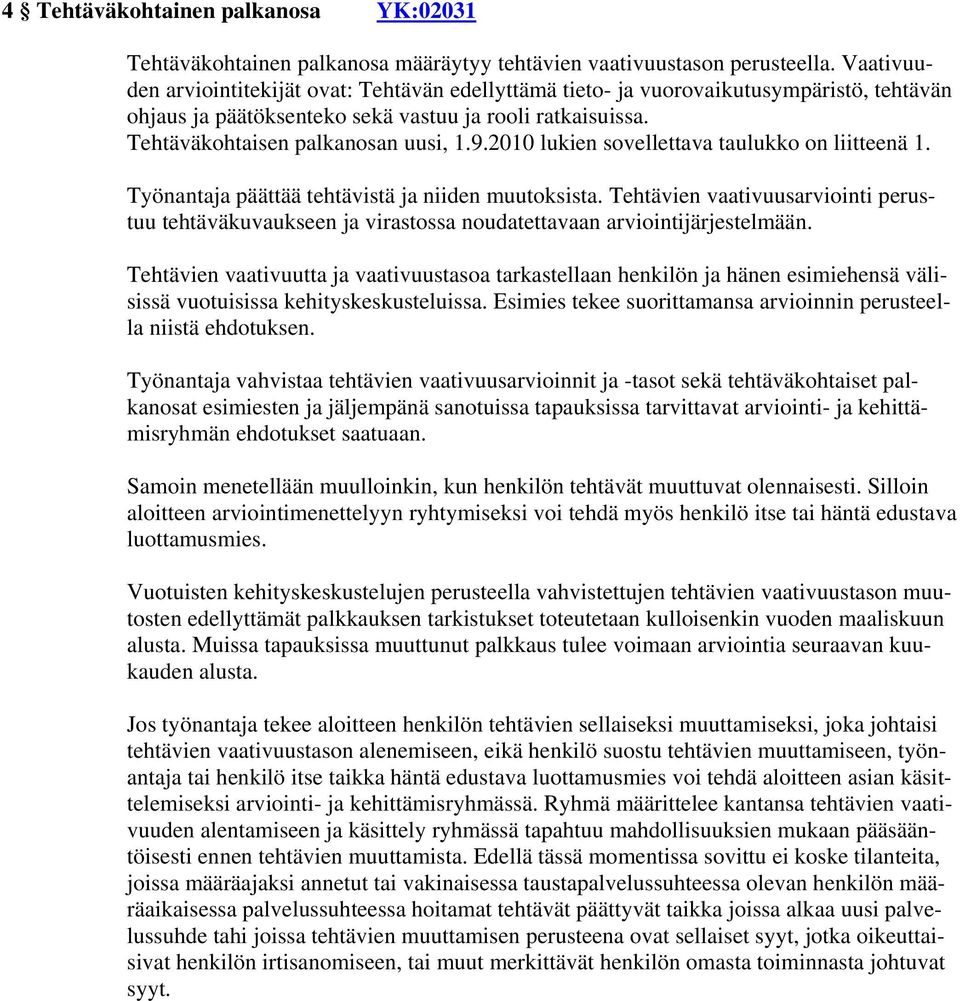 2010 lukien sovellettava taulukko on liitteenä 1. Työnantaja päättää tehtävistä ja niiden muutoksista.